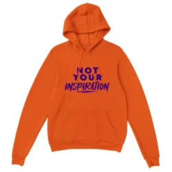 Orange hoodie with Not your inspiration in blue text