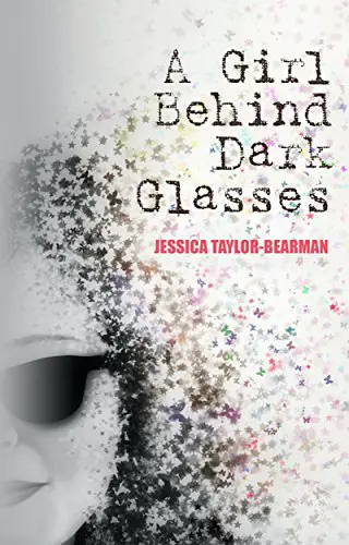 Book cover for A Girl Behind Dark Glasses by Jessica Taylor-Bearman